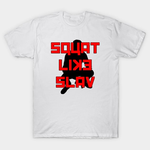 Squat Like Slav T-Shirt by PorcelainRose